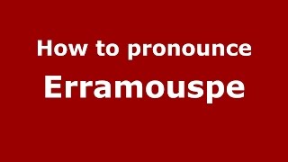 How to pronounce Erramouspe