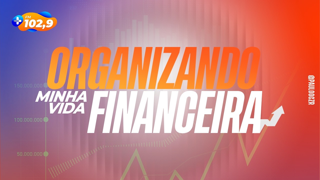 ORGANIZANDO MINHA VIDA FINANCEIRA | EDUCAÇÃO FINANCEIRA