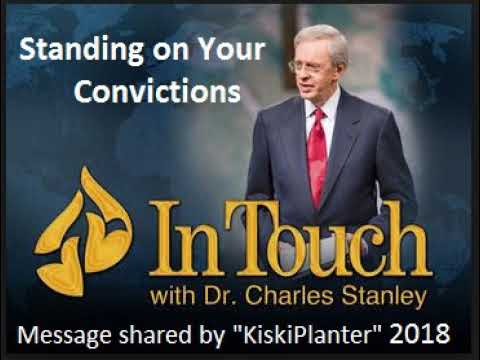 Standing on Your Convictions–Dr.Charles Stanley.  KiskiPlanter2018