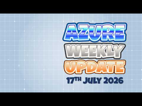 Azure Update 10th July 2026 Azure Update 10th July 2026