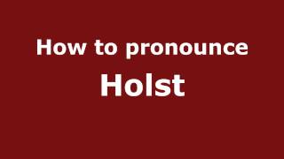 How to pronounce Holst