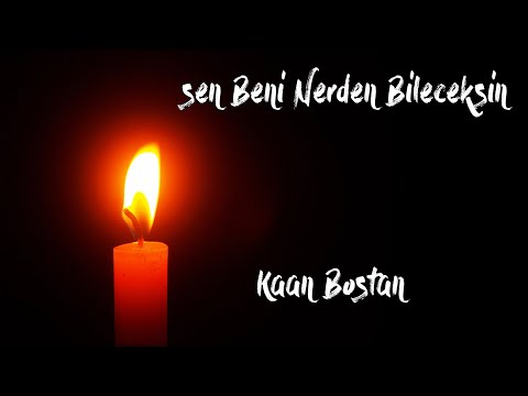 Sen Beni Nerden Bileceksin - Kaan Bostan