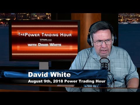 August 8th Power Trading Hour with David White on TFNN - 2018