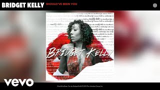 Bridget Kelly - Should&#39;ve Been You (Audio)