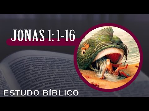 Estudo Bíblico - Jonas 1: 1-16 - O Chamado de Deus, A Fuga do Profeta e a Reação de Deus.