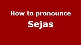 How to pronounce Sejas