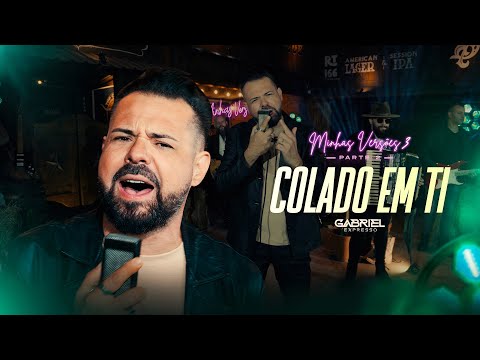 Gabriel Expresso - COLADO EM TI (Minhas Versões 3)
