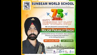 Republic Day Celebration at Sunbeam World School with Major Paramjeet Singh! 🎉ex student of sunbeam