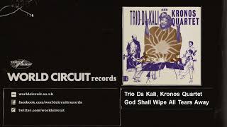 Trio Da Kali, Kronos Quartet - God Shall Wipe All Tears Away
