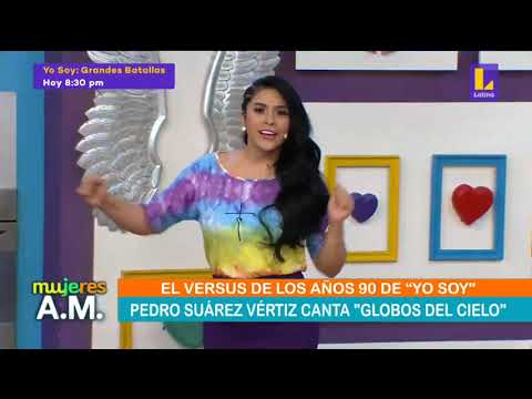 Yo Soy Pedro Suárez Vértiz - Globos del cielo (Mujeres al mando / Latina tv)