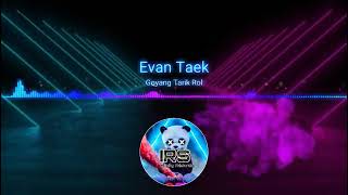 Evan Taek - Goyang Tarik Rol