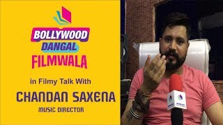 MUSIC DIRECTOR/ CHANDAN SAXENA/ FILMWALA / TALK SHOW / BOLLYWOOD DANGAL