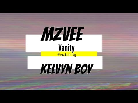 MzVee,Kelvyn Boy-Vanity(Lyrics)