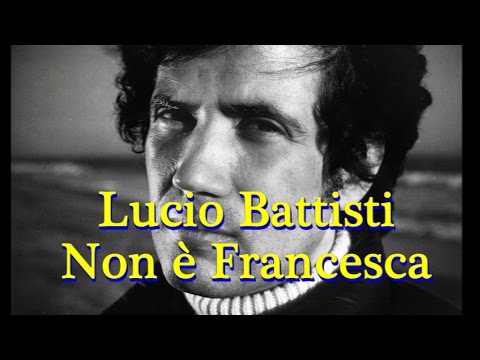 Lucio Battisti "Non è Francesca" (con testi) Lyrics