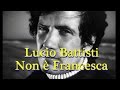 Lucio Battisti "Non è Francesca" (con testi) Lyrics