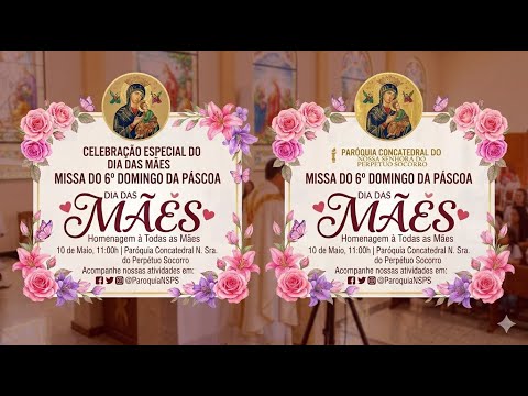 SANTA MISSA DO SEXTO DOMINGO DA PASCOA, EM AÇÂO DE GRAÇA DOS DIAS DAS MÂES