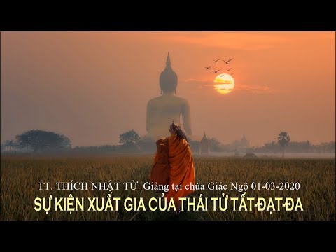 SỰ KIỆN THÁI TỬ TẤT-ĐẠT-ĐA XUẤT GIA - TT. THÍCH NHẬT TỪ