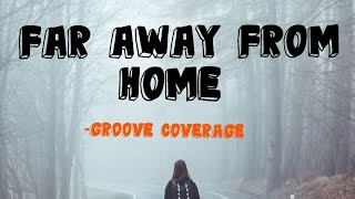 Groove Coverage - Far Away From Home (Lyric Video)