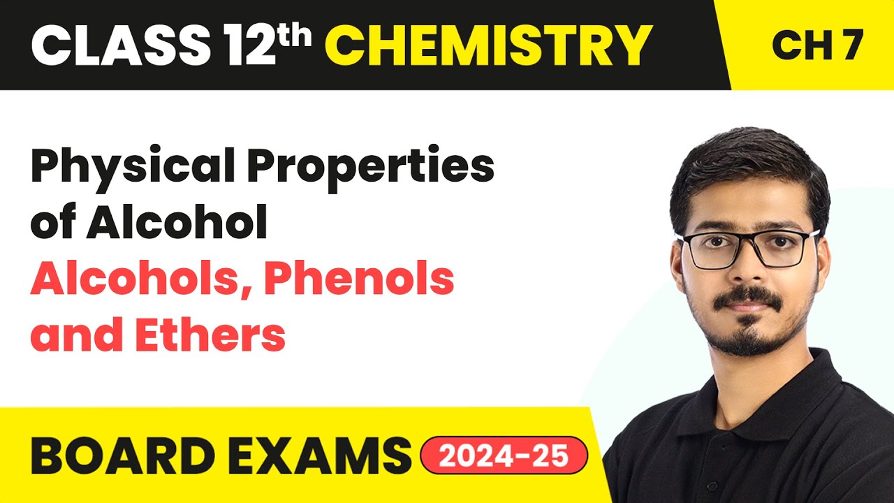 Physical Properties of Alcohol - Alcohols, Phenols and Ethers | Class 12 Chemistry Ch 7 | 2024-25