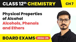 Physical Properties of Alcohol - Alcohols, Phenols and Ethers | Class 12 Chemistry Ch 7 | 2024-25