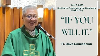 IF YOU WILL IT - Homily by Fr. Dave Concepcion Guadalupe Pilgrimage (Day 10) Oct 9, 2025