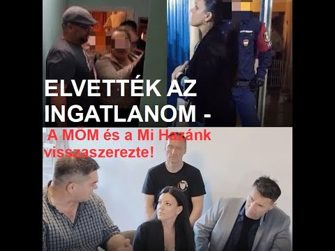 ELVETTÉK AZ INGATLANOM - A MÖM és a Mi Hazánk visszaszerezte!