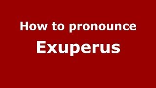 How to pronounce Exuperus