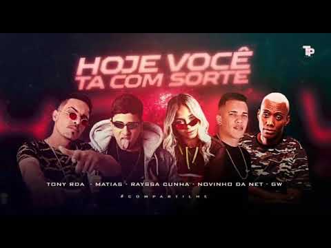 MC MATIAS, TONY RDA, NOVINHO DA NET, RAYSSA CUNHA, GW- HOJE VOCÊ TA COM SORTE,  ( ZOINHO NO BEAT).