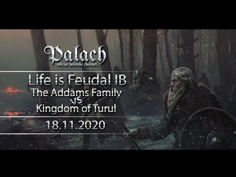 Life is Feudal IB: The Addams Family vs Kingdom of Turul 18.11.2020
