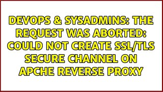 The request was aborted: Could not create SSL/TLS secure channel on apche reverse proxy