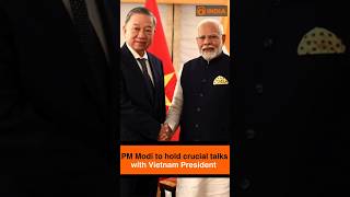 PM Modi to hold crucial talks with Vietnam President in New Delhi