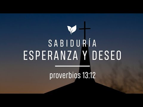 Sabiduría: Esperanza y Deseo | Proverbios 13:12 | John Mazariegos