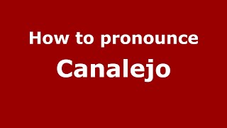 How to pronounce Canalejo