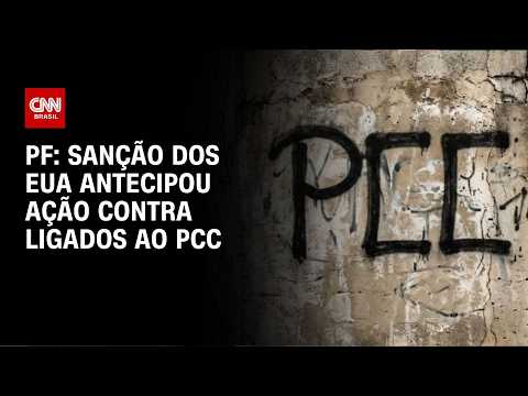 Sanção dos EUA antecipou ação contra alvos ligados ao PCC, diz PF | HORA H