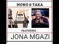 MONO TAKA Featuring JONA MGAZI