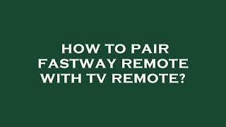 How to pair fastway remote with tv remote?