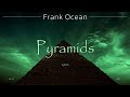 Frank Ocean Pyramids Lyrics