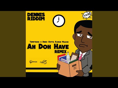 Ah Doh Have (Dennis Riddim)