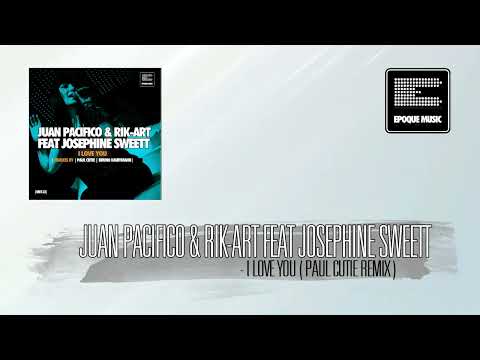 Juan Pacifico and Rik Art Feat Josephine Sweett - I Love you (Paul Cutie Remix)
