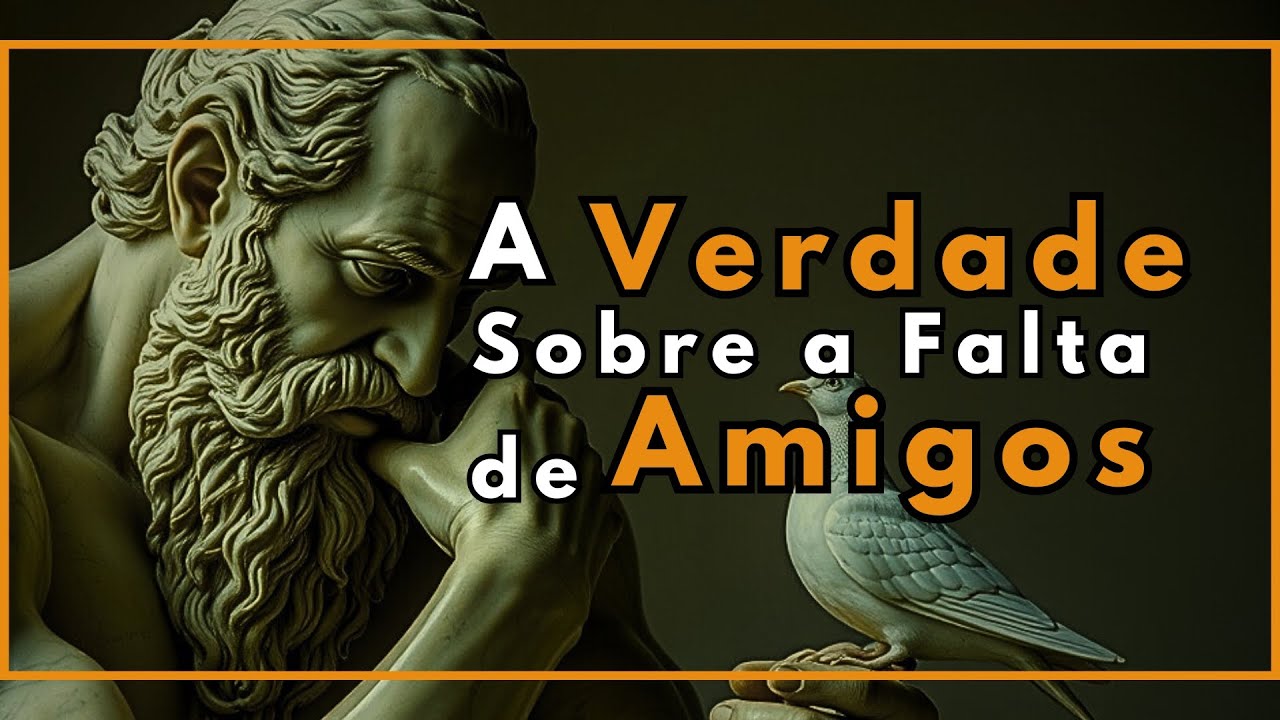 A Verdade Sobre a Falta de Amigos: O Que Isso Revela Sobre Você | Estoicismo