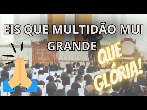 35 EIS QUE MULTIDÃO MUI GRANDE / ENSAIO CCB / ORQUESTRA/ HINOS CCB