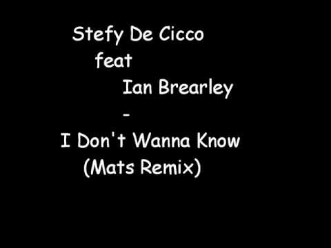 Stefy De Cicco feat Ian Brearley - I Don't Wanna Know (Mats Remix)