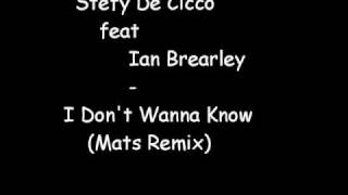 Stefy De Cicco feat Ian Brearley - I Don't Wanna Know (Mats Remix)