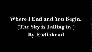 Radiohead - Where I End and You Begin. (The Sky is Falling in.) Lyrics On Screen