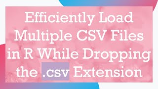 Download the video "Efficiently Load Multiple CSV Files in R While Dropping the .csv Extension"