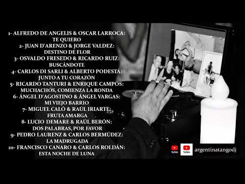 LOS MEJORES TANGOS PARA ESCUCHAR Y BAILAR: DE ANGELIS, D'ARIENZO, FRESEDO, TANTURI, CANARO & OTROS
