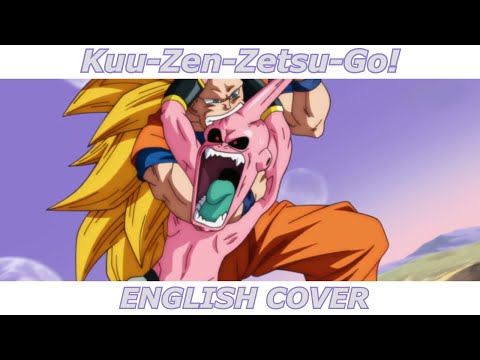 Kuu-Zen-Zetsu-Go! - Dragon Ball Z Kai OP 2 (English Cover)