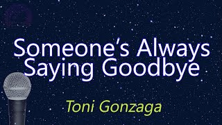Someone&#39;s Always Saying Goodbye - Toni Gonzaga (KARAOKE VERSION)