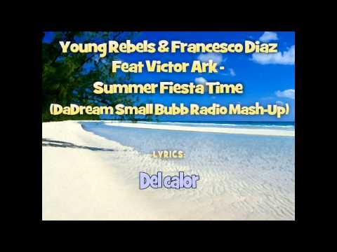 Young Rebels & Francesco Diaz Feat Victor Ark   Summer Fiesta Time DaDream Small Bubb Radio Mash Up