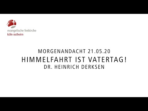 Morgenandacht - Himmelfahrt ist Vatertag! // Dr. Heinrich Derksen
